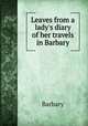 Leaves from a lady`s diary of her travels in Barbary, Barbary 