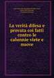 La verit difesa e provata coi fatti contro le calunnie viete e nuove, 