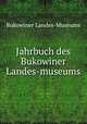 Jahrbuch des Bukowiner Landes-museums, Bukowiner Landes-Museums 
