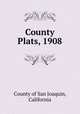 County Plats, 1908, County of San Joaquin, California 