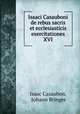 Isaaci Casauboni de rebus sacris et ecclesiasticis exercitationes XVI, Isaac Casaubon, Johann Bringer 