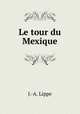 Le tour du Mexique, J.-A. Lippe 