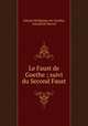 Le Faust de Goethe ; suivi du Second Faust, 