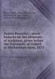 Aratra Pentelici : seven lectures on the elements of sculpture, given before the University of Oxford in Michaelmas term, 1870, Ruskin, John, 1819-1900,Norton, Charles Eliot, 1827-1908, author of introduction, etc 