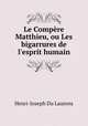 Le Compre Matthieu, ou Les bigarrures de l`esprit humain, Henri-Joseph Du Laurens 
