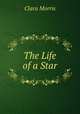 The Life of a Star, Clara Morris 