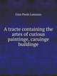 A tracte containing the artes of curious paintinge, caruinge buildinge, Gian Paolo Lomazzo 
