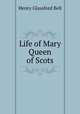 Life of Mary Queen of Scots, Henry Glassford Bell 