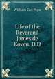 Life of the Reverend James de Koven, D.D., William Cox Pope 