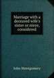 Marriage with a deceased wife`s sister or niece, considered, John Montgomery 