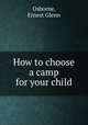 How to choose a camp for your child, Osborne, Ernest Glenn 