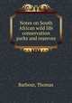 Notes on South African wild life conservation parks and reserves, Barbour, Thomas 