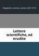 Lettere scientifiche, ed erudite, Magalotti, Lorenzo, conte, 1637-1712 