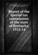 Report of the Special tax commission of the state of Kentucky, 1912-14, Kentucky. Special tax commission, 1912-1914,Davis, W. O 
