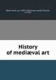 History of medival art, Reber, Franz von, 1834-1919,Clarke, Joseph Thacher, d. 1920 
