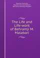 The Life and Life-work of Behramji M. Malabari, Dayaram Gidumal, Dayaran Gidumal Shahani, Behramji Merwanji Malabari 