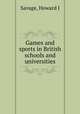 Games and sports in British schools and universities, Savage, Howard J 
