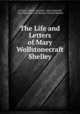 The Life and Letters of Mary Wollstonecraft Shelley, Florence Ashton Marshall, Julian Marshall, Mary Wollstonecraft Shelley, Richard Bentley 