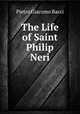 The Life of Saint Philip Neri, Pietro Giacomo Bacci 