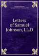 Letters of Samuel Johnson, LL.D., Samuel Johnson, George Birkbeck Norman Hill 