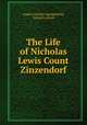 The Life of Nicholas Lewis Count Zinzendorf, August Gottlieb Spangenberg, Samuel Jackson 