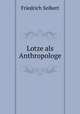 Lotze als Anthropologe, Friedrich Seibert 