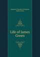 Life of James Green, Augustus Theodore Wirgman, James Green 