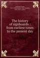 The history of signboards : from earliest times to the present day, Larwood, Jacob, 1827-1918,Hotten, John Camden, 1832-1873, author 