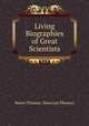 Living Biographies of Great Scientists, Henry Thomas & Dana Lee Thomas 
