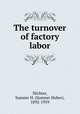 The turnover of factory labor, Slichter, Sumner H. (Sumner Huber), 1892-1959 