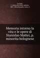 Memoria intorno la vita e le opere di Stanislao Mattei, p. minorita bolognese, La Fage, J. Adrien de (Juste Adrien), 1801-1862,Panealdi, Carlo, tr 
