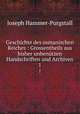 Geschichte des osmanischen Reiches : Grossentheils aus bisher unbentzen Handschriften und Archiven. 1, Hammer-Purgstall Joseph 