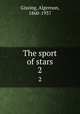 The sport of stars. 2, Gissing, Algernon, 1860-1937 