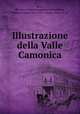 Illustrazione della Valle Camonica, Rizzi, Bortolo,Cavagna Sangiuliani di Gualdana, Antonio, conte, 1843-1913, former owner. IU-R 