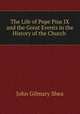 The Life of Pope Pius IX and the Great Events in the History of the Church ., John Gilmary Shea 