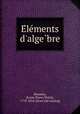 Elements d`algebre, Bourdon, [Louis Pierre Marie], 1779-1854. [from old catalog] 