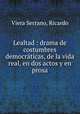 Lealtad : drama de costumbres democrticas, de la vida real, en dos actos y en prosa, Viera Serrano, Ricardo 