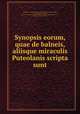 Synopsis eorum, quae de balneis, aliisque miraculis Puteolanis scripta sunt, Lombardi, Giovanni Francesco, 16th cent,Elisio, Giovanni Battista, fl. 1500,Galen. Quos, quibus, et quando purgare oporteat. Latin,Hippocrates Jusjurandum. Latin,Accolti, Francesco, 1416 or 17-1488 