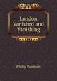 London Vanished and Vanishing, Philip Norman 