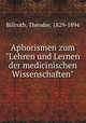 Aphorismen zum "Lehren und Lernen der medicinischen Wissenschaften", Billroth, Theodor, 1829-1894 