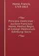 Principia medicinae : auctore Francisco Home, Medico Regio, et Collegii Medicorum Edinburgi Socio, Home, Francis, 1719-1813 