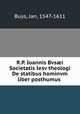 R.P. Ioannis Bvsi Societatis Iesv theologi De statibus hominvm liber posthumus, Buys, Jan, 1547-1611 