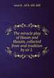 The miracle play of Hasan and Husain, collected from oral tradition by sir L ., 