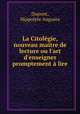 La Citolgie, nouveau maitre de lecture ou l`art d`enseigner promptement lire, Dupont, Hippolyte Auguste 