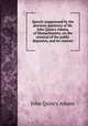 Speech (suppressed by the previous question) of Mr. John Quincy Adams, of Massachusetts, on the removal of the public deposites, and its reasons, Adams John Quincy 