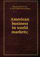 American business in world markets;, Moore, James T. M., d. 1919. [from old catalog] 
