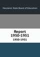 Report. 1950-1951, Maryland. State Board of Education 