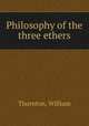 Philosophy of the three ethers, Thornton, William 