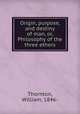 Origin, purpose, and destiny of man, or, Philosophy of the three ethers, Thornton, William, 1846- 