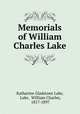 Memorials of William Charles Lake, Katharine Gladstone Lake, Lake, William Charles, 1817-1897 